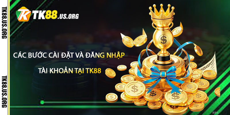 Tải App TK88 – Hướng Dẫn Tải App Nhận 100k 3 Các Bước Cài Đặt và Đăng Nhập Tài Khoản Tại TK88