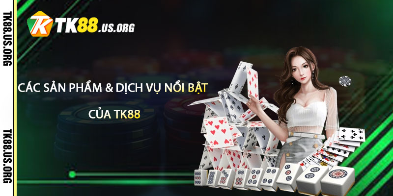 Giới Thiệu TK88 – Linh Mới Nhà Cái Tk88 2 Các Sản Phẩm & Dịch Vụ Nổi Bật Của TK88