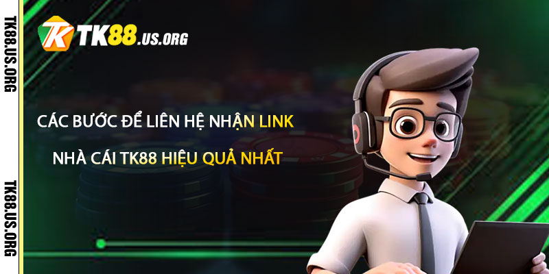 Liên Hệ TK88 – Liên Hệ Nhận Link Nhà Cái Tk88 2 Các bước để Liên Hệ Nhận Link Nhà Cái Tk88 Hiệu Quả Nhất