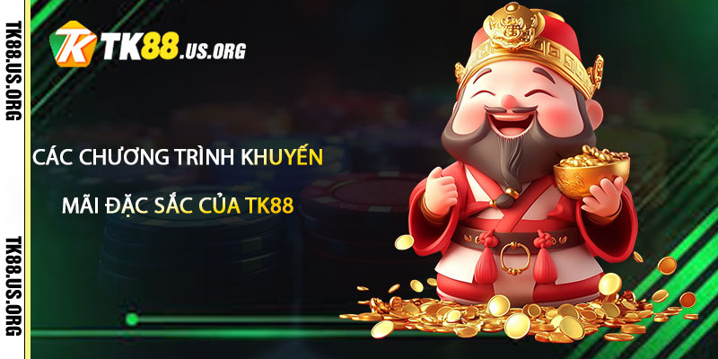 Khuyến Mãi TK88 – Chương Trình Khuyến Mãi Đến Hết Năm 2 Các chương trình khuyến mãi đặc sắc của TK88