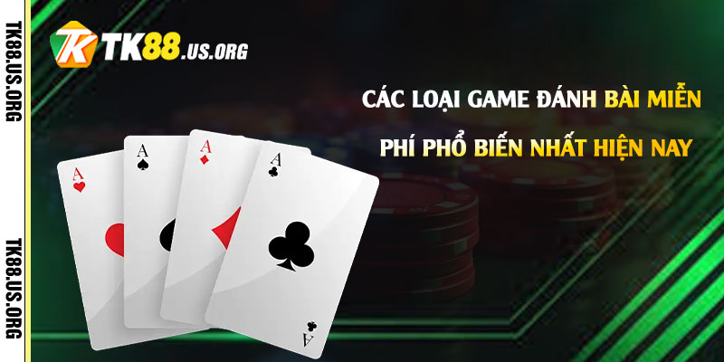 Chơi Game Đánh Bài Miễn Phí - Mẹo Chơi Đánh Bài Uy Tín Nhất 3 Các loại game đánh bài miễn phí phổ biến nhất hiện nay