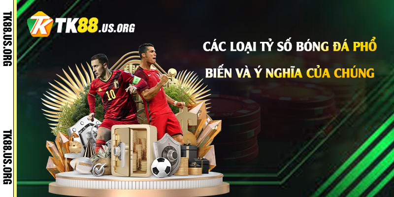 Tỷ Số Bóng Đá Là Gì? Cách Xem Tỷ số Bóng Đá 2 Cac loai ty so bong da pho bien va y nghia cua chung