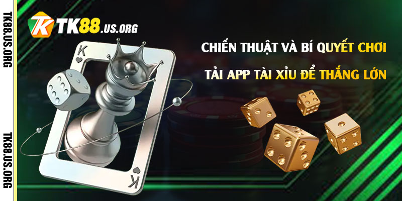 Tải App Tài Xỉu - Cách Chơi Tài Xỉu Dễ Thắng Nhất 4 Chiến thuật và bí quyết chơi Tải App Tài Xỉu để thắng lớn