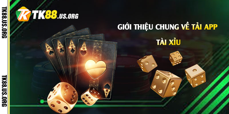 Tải App Tài Xỉu - Cách Chơi Tài Xỉu Dễ Thắng Nhất 2 Giới thiệu chung về Tải App Tài Xỉu