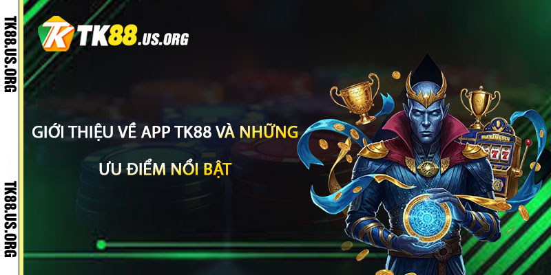 Tải App TK88 – Hướng Dẫn Tải App Nhận 100k 2 Giới thiệu về App TK88 và Những Ưu Điểm Nổi Bật