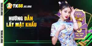 Hướng Dẫn Lấy Mật Khẩu tk88