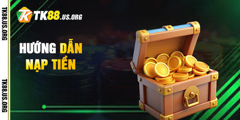 Nạp Tiền TK88 – Hướng Dẫn Nạp Tiền Uy Tín Nhất 1 Hướng Dẫn Nạp Tiền