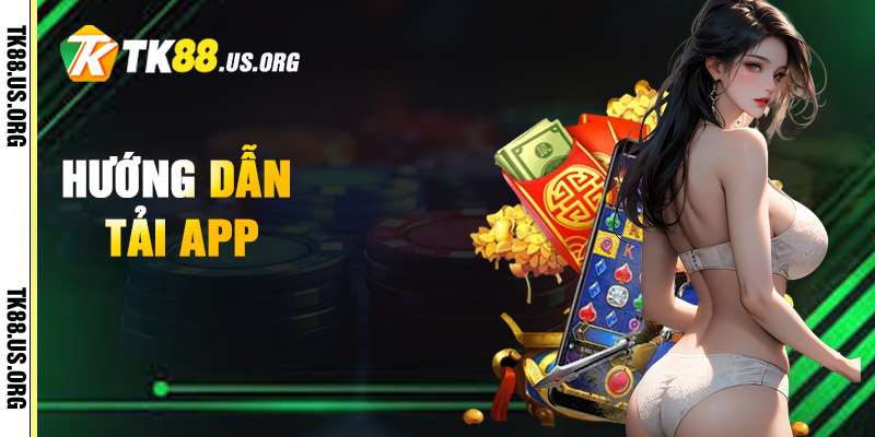 Tải App TK88 – Hướng Dẫn Tải App Nhận 100k 1 Hướng Dẫn Tải App