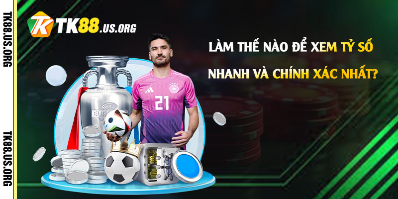 Tỷ Số Bóng Đá Là Gì? Cách Xem Tỷ số Bóng Đá 3 Lam the nao de xem ty so bong da nhanh va chinh xac nhat