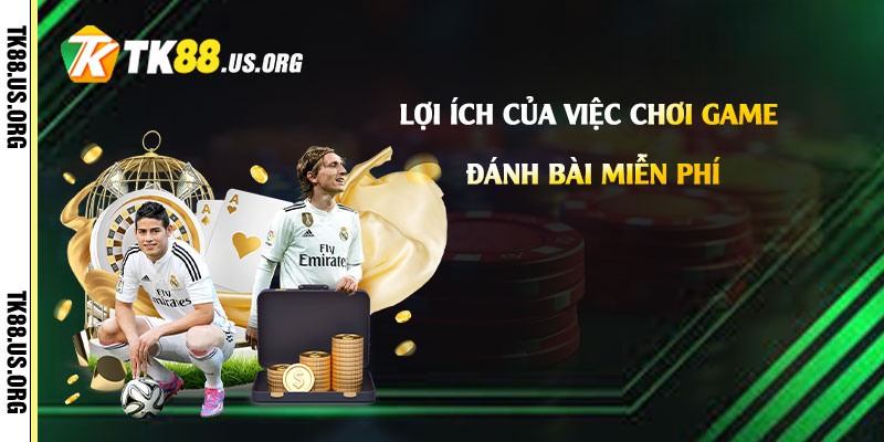 Chơi Game Đánh Bài Miễn Phí - Mẹo Chơi Đánh Bài Uy Tín Nhất 2 Lợi ích của việc chơi game đánh bài miễn phí