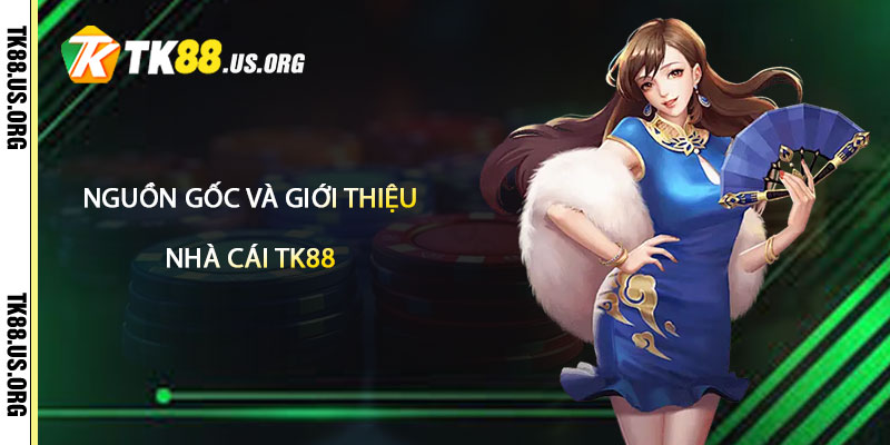 Giới Thiệu TK88 – Linh Mới Nhà Cái Tk88 1 Nguồn Gốc và Giới Thiệu TK88