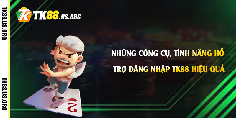 Đăng Nhập Tk88 - Link Đăng Nhập Tài Khoản Tk88 com 4 Những công cụ, tính năng hỗ trợ Đăng Nhập Tk88 hiệu quả
