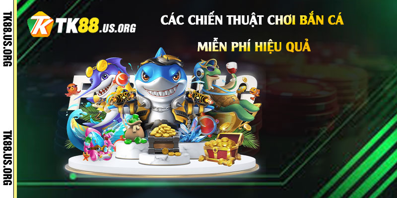 Game Bắn Cá Miễn Phí - Hướng Dẫn Chơi Bắn Cá Uy Tín 4 Các-chiến-thuật-chơi-bắn-cá-miễn-phí-hiệu-quả
