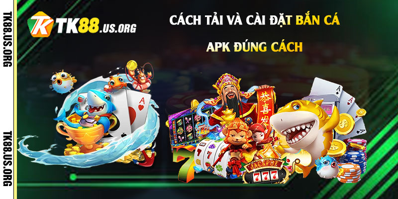 Bắn Cá Apk - Link Vào Chơi Game Bắn Cá Rút Tiền 3 Cách-Tải-Và-Cài-Đặt-Bắn-Cá-Apk-Đúng-Cách