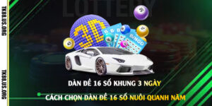 Dàn-Đề-16-Số-khung-3-Ngày---Cách-Chọn-Dàn-Đề-16-Số-Nuôi-Quanh-Năm