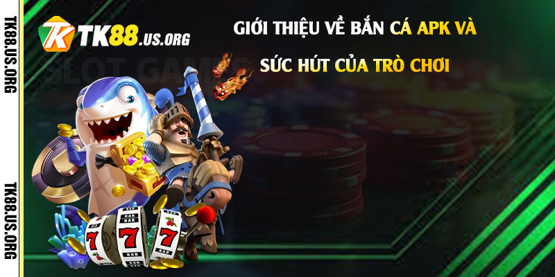 Bắn Cá Apk - Link Vào Chơi Game Bắn Cá Rút Tiền 2 Giới-thiệu-về-Bắn-Cá-Apk-và-Sức-Hút-Của-Trò-Chơi